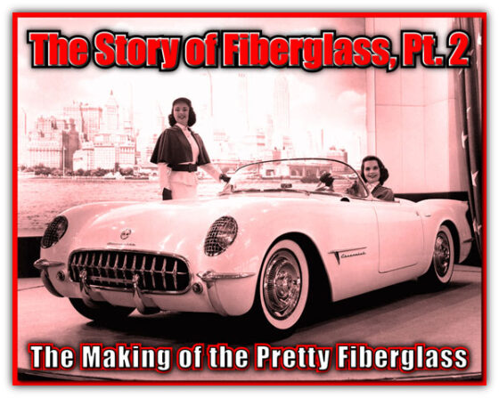The Story of Fiberglass, Pt. 2 – Making the Plastic Corvette